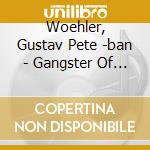 Woehler, Gustav Pete -ban - Gangster Of Love cd