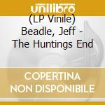 (LP Vinile) Beadle, Jeff - The Huntings End cd