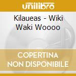 Kilaueas - Wiki Waki Woooo cd