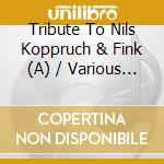 Tribute To Nils Koppruch & Fink (A) / Various (2 Cd) cd musicale di Trocadero