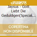 Jaysus - Gott Liebt Die Geduldigen(Special Edition) (2 Cd) cd
