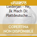 Liederjan - He, Ik Mach Di: Plattdeutsche Lieder cd musicale di Liederjan