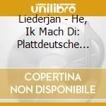 Liederjan - He, Ik Mach Di: Plattdeutsche Lieder cd