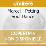Marcel - Petting Soul Dance cd musicale di Marcel