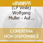 (LP Vinile) Wolfgang Muller - Auf Die Welt (Lp+Cd) (Limited Edition) (2 Lp) lp vinile di Wolfgang Muller