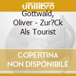 Gottwald, Oliver - Zur?Ck Als Tourist cd musicale di Gottwald, Oliver