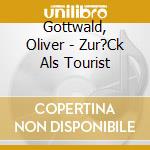 Gottwald, Oliver - Zur?Ck Als Tourist cd