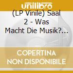 (LP Vinile) Saal 2 - Was Macht Die Musik? (2 Lp) lp vinile di Saal 2