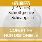 (LP Vinile) Schrottgrenze - Schnappsch lp vinile di Schrottgrenze