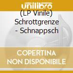 (LP Vinile) Schrottgrenze - Schnappsch vinile