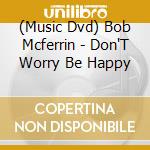 (Music Dvd) Bob Mcferrin - Don'T Worry Be Happy cd musicale di Bobby Mcferrin