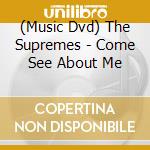 (Music Dvd) The Supremes - Come See About Me cd musicale di Supremes