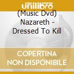 (Music Dvd) Nazareth - Dressed To Kill cd