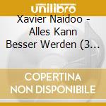 Xavier Naidoo - Alles Kann Besser Werden (3 Cd) cd musicale di Xavier Naidoo