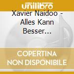 Xavier Naidoo - Alles Kann Besser Werden-Live cd musicale di Xavier Naidoo