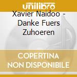 Xavier Naidoo - Danke Fuers Zuhoeren cd musicale di Xavier Naidoo