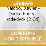 Naidoo, Xavier - Danke Fuers.. -cd+dvd- (2 Cd) cd musicale di Naidoo, Xavier