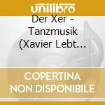 Der Xer - Tanzmusik (Xavier Lebt Hier Nicht Mehr) cd
