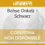 Bohse Onkelz - Schwarz cd musicale di Bohse Onkelz
