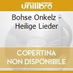 Bohse Onkelz - Heilige Lieder cd