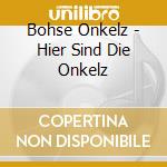 Bohse Onkelz - Hier Sind Die Onkelz cd