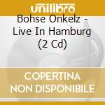 Bohse Onkelz - Live In Hamburg (2 Cd) cd