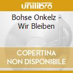 Bohse Onkelz - Wir Bleiben cd