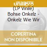 (LP Vinile) Bohse Onkelz - Onkelz Wie Wir lp vinile