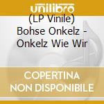 (LP Vinile) Bohse Onkelz - Onkelz Wie Wir vinile