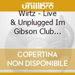 Wirtz - Live & Unplugged Im Gibson Club Frankfurt (2 Cd+Dvd) cd
