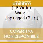 (LP Vinile) Wirtz - Unplugged (2 Lp) vinile