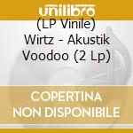 (LP Vinile) Wirtz - Akustik Voodoo (2 Lp) vinile