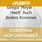 Gregor Meyle - Haett' Auch Anders Kommen cd