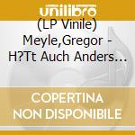 (LP Vinile) Meyle,Gregor - H?Tt Auch Anders Kommen K?Nnen vinile