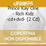 Prince Kay One - Rich Kidz -cd+dvd- (2 Cd) cd