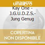 Kay One - J.G.U.D.Z.S.- Jung Genug cd