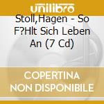 Stoll,Hagen - So F?Hlt Sich Leben An (7 Cd)