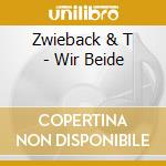 Zwieback & T - Wir Beide cd