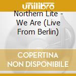 Northern Lite - We Are (Live From Berlin) cd