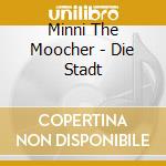 Minni The Moocher - Die Stadt cd