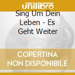 Sing Um Dein Leben - Es Geht Weiter cd