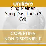 Sing Meinen Song-Das Taus (2 Cd) cd