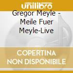 Gregor Meyle - Meile Fuer Meyle-Live cd