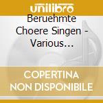 Beruehmte Choere Singen - Various Artists (2 Cd) cd