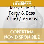 Jazzy Side Of Porgy & Bess (The) / Various cd musicale di Various