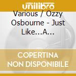 Various / Ozzy Osbourne - Just Like...A Tribute To Ozzy Osbourne cd