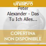 Peter Alexander - Das Tu Ich Alles Aus Liebe cd musicale di Peter Alexander
