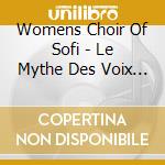Womens Choir Of Sofi - Le Mythe Des Voix Bulgare cd