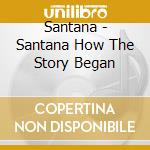 Santana - Santana How The Story Began cd