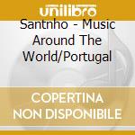 Santnho - Music Around The World/Portugal cd